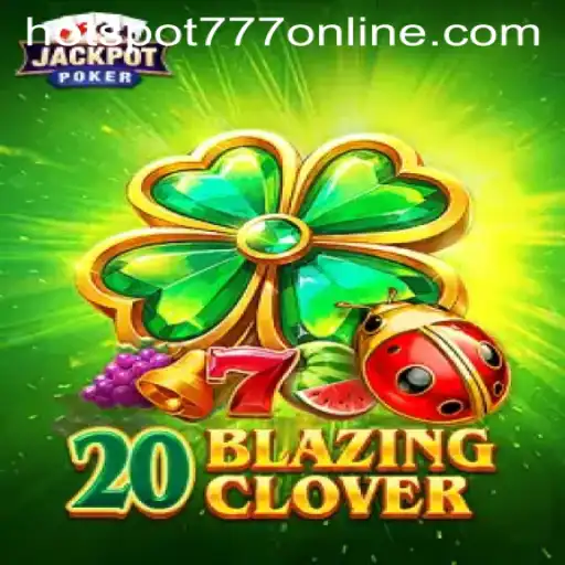 Discovering the Thrills of 20BlazingClover at Hotspot777 Casino